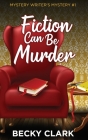 Fiction Can Be Murder By Becky Clark Cover Image