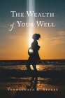 The Wealth of Your Well By Vonwaunaca K. Stokes Cover Image