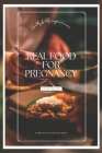 Real food for pregnancy;: Healthy food for pregnant women. A prenatal nutrition book. By Joanna Foland Cover Image
