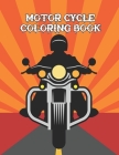 Motor Cycle Coloring Book: Coloring Book For Motorcycle Lovers Cover Image