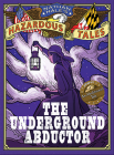 The Underground Abductor (Nathan Hale's Hazardous Tales #5): An Abolitionist Tale about Harriet Tubman Cover Image