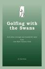 Golfing with the Swans: and other strange and wonderful tales from Lost Ball Country Club By Tom Hicks Cover Image