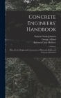 Concrete Engineers' Handbook; Data for the Design and Construction of Plain and Reinforced Concrete Structures By Nathan Clarke Johnson, George A. Hool, Solomon Cady Hollister Cover Image