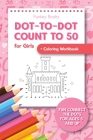 Dot-To-Dot Count to 50 for Girls + Coloring Workbook: Fun Connect the Dots for Ages 5 and Up Cover Image