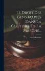 Le Droit Des Gens Mariés Dans La Coutume De La Marche... Cover Image
