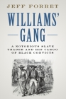 Williams' Gang: A Notorious Slave Trader and His Cargo of Black Convicts By Jeff Forret Cover Image