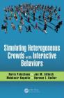 Simulating Heterogeneous Crowds with Interactive Behaviors By Nuria Pelechano (Editor), Jan M. Allbeck (Editor), Mubbasir Kapadia (Editor) Cover Image