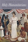 Holy Humanitarians: American Evangelicals and Global Aid By Heather D. Curtis Cover Image