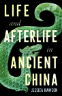 Life and Afterlife in Ancient China By Jessica Rawson Cover Image