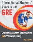 International Students' Guide to the GRE: Sentence Equivalence, Text Completion, and Vocabulary Building Cover Image