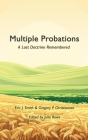 Multiple Probations: A Lost Doctrine Remembered By Gregory P. Christiansen, Julie Rowe (Editor), Eric J. Smith Cover Image