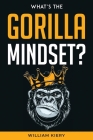 What's the Gorilla Mindset? By William Kiery Cover Image
