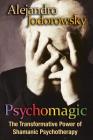 Psychomagic: The Transformative Power of Shamanic Psychotherapy By Alejandro Jodorowsky Cover Image
