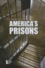 America's Prisons (Opposing Viewpoints) By Jack Lasky (Editor) Cover Image