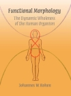 Functional Morphology: The Dynamic Wholeness of the Human Organism By Johannes Rohen, Cathy Sims-O'Neil (Introduction by) Cover Image