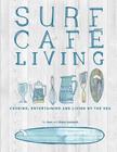 Surf Cafe Living: Cooking, Entertaining and Living by the Sea Cover Image