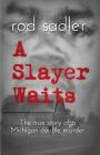 A Slayer Waits: The true story of a Michigan double murder By Rod Sadler Cover Image