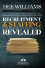 Recruitment and Staffing Revealed: Discover Exactly What's Is Involved with Starting and Scaling Your Niche' Recruitment and Staffing Business By Dee Williams Cover Image
