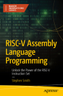 Risc-V Assembly Language Programming: Unlock the Power of the Risc-V Instruction Set By Stephen Smith Cover Image
