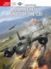 B-25 Mitchell Units of the CBI (Combat Aircraft) By Edward M. Young, Jim Laurier (Illustrator) Cover Image
