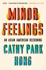 Minor Feelings: An Asian American Reckoning By Cathy Park Hong Cover Image