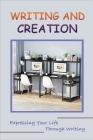 Writing And Creation: Expressing Your Life Through Writing: Exercise To Get You Writing Cover Image