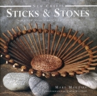 Sticks & Stones: 25 Practical Projects Using Natural Materials (New Crafts) By Mary Maguire Cover Image