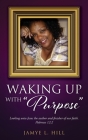 Waking up with Purpose By Jayme L. Hill Cover Image