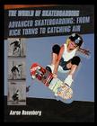 Advanced Skateboarding: From Kick Turns to Catching Air By Aaron Rosenberg Cover Image