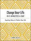 Change Your Life in 5 Minutes a Day: Inspiring Ideas to Vitalize Your Life By Joanne Mallon Cover Image
