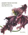 Drawn from Nature: The Flowering of Irish Botanical Art By Patricia Butler Cover Image
