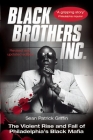 Black Brothers, Inc.: The Violent Rise and Fall of Philadelphia's Black Mafia By Sean Patrick Griffin Cover Image