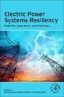 Electric Power Systems Resiliency: Modelling, Opportunity and Challenges By Ramesh Bansal (Editor), Mishra Manohar (Editor), Yog Raj Sood (Editor) Cover Image