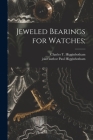 Jeweled Bearings for Watches; By Charles T. (Charles Tho Higginbotham (Created by), Paul Joint Author Higginbotham (Created by) Cover Image