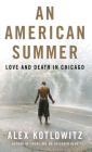 An American Summer: Love and Death in Chicago By Alex Kotlowitz Cover Image
