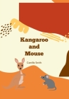 Kangaroo and Mouse By Camille Smith Cover Image