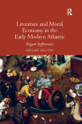 Literature and Moral Economy in the Early Modern Atlantic: Elegant Sufficiencies By Hillary Eklund Cover Image