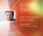 The Doorway Into Now: Transcending Our Obsession with Time By Eckhart Tolle Cover Image