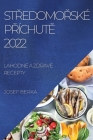 StŘedomoŘské PŘíchutĚ 2022: Lahodné a Zdravé Recepty By Josef Berka Cover Image