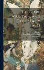 The Pearl Fountain, and Other Fairy Tales Cover Image