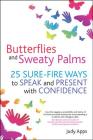 Butterflies and Sweaty Palms: 25 Sure-Fire Ways to Speak and Present with Confidence By Judy Apps Cover Image