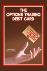 The Options Trading Debit Card: Create the Best Weekends of Your Life Cover Image