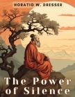 The Power of Silence By Horatio W Dresser Cover Image