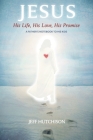 Jesus: His Life, His Love, His Promise: A Father's notebook to his kids By Jeff Hutchison Cover Image