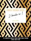 Cricut Design Space 2 Books in 1: The Complete Guide To Start Using Cricut Design Space Like a Pro Cover Image
