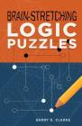 Brain-Stretching Logic Puzzles By Barry R. Clarke Cover Image