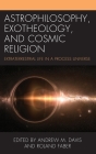 Astrophilosophy, Exotheology, and Cosmic Religion: Extraterrestrial Life in a Process Universe (Contemporary Whitehead Studies) By Andrew M. Davis (Editor), Roland Faber (Editor), Bertka (Contribution by) Cover Image