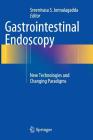 Gastrointestinal Endoscopy: New Technologies and Changing Paradigms By Sreenivasa S. Jonnalagadda (Editor) Cover Image