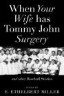 When Your Wife Has Tommy John Surgery and Other Baseball Stories: Poems Cover Image
