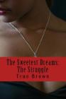 The Sweetest Dreams: The Struggle By True Brown Cover Image